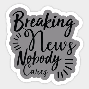 Breaking news nobody cares Sticker